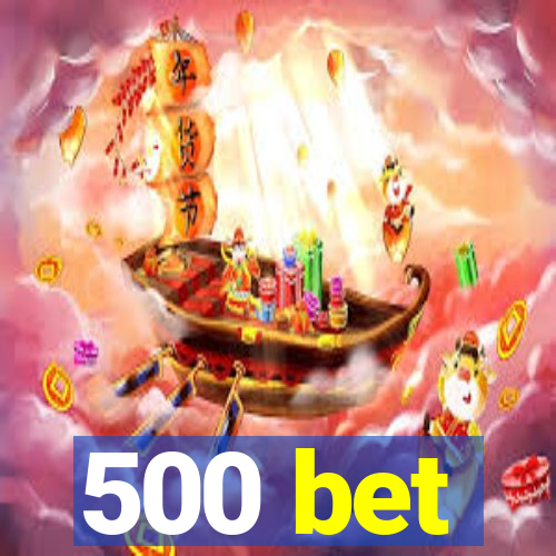 500 bet